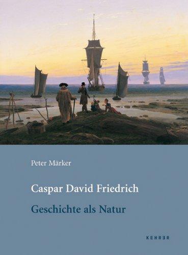 Caspar David Friedrich: Geschichte als Natur