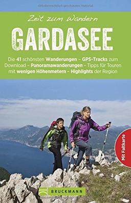 Wanderführer Gardasee  Zeit zum Wandern mit Faltkarte: Die 41 schönsten Wanderungen - GPS-Tracks zum Download - Panoramawanderungen - Tipps für Touren ... der Region (Bruckmanns Wanderführer)