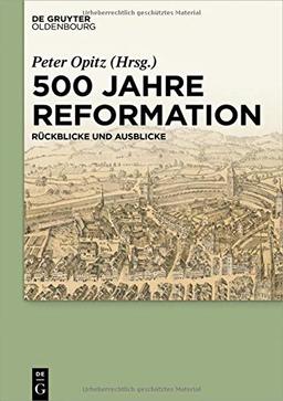 500 Jahre Reformation: Rückblicke und Ausblicke aus interdisziplinärer Perspektive