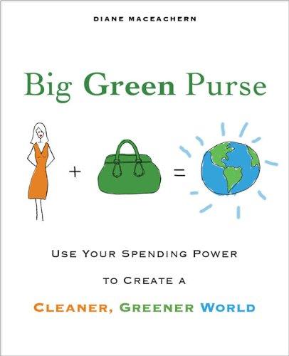 Big Green Purse: Use Your Spending Power to Create a Cleaner, Greener World