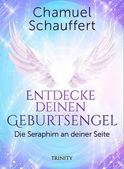 Entdecke deinen Geburtsengel: Die Seraphim an deiner Seite