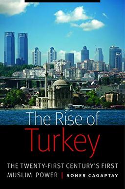 The Rise of Turkey: The Twenty-First Century's First Muslim Power