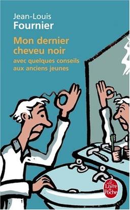 Mon dernier cheveu noir : avec quelques conseils aux anciens jeunes