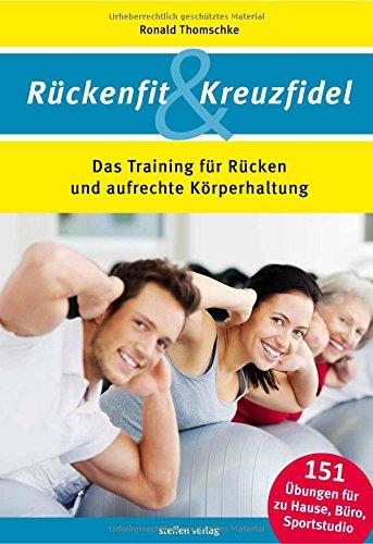 Rückenfit & Kreuzfidel: Das Training für Rücken und aufrechte Körperhaltung. DER Rückentrainer gegen das Volksleiden Nr. 1!