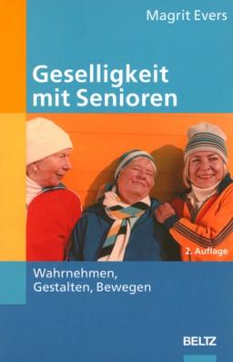 Geselligkeit mit Senioren: Wahrnehmen, Gestalten, Bewegen (Edition Sozial)