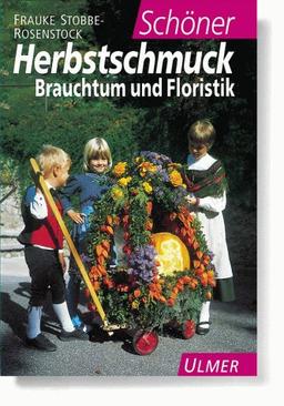 Schöner Herbstschmuck. Brauchtum und Floristik