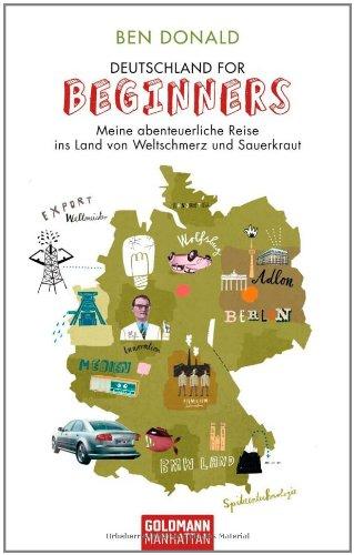 Deutschland for Beginners: Meine abenteuerliche Reise ins Land von Weltschmerz und Sauerkraut