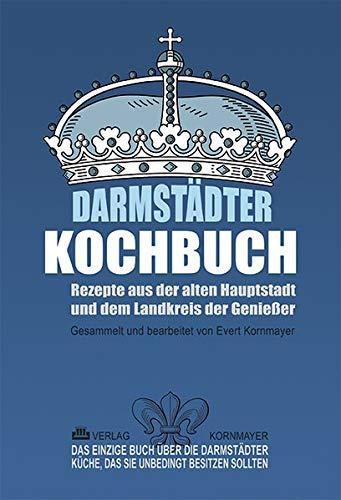 Darmstädter Kochbuch: Rezepte aus der alten Hauptstadt und dem Landkreis der Genießer