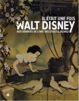 Il était une fois... Walt Disney : aux sources de l'art des studios Disney : album de l'exposition, Paris, Galeries nationales du Grand Palais, 16 sept. 2006-15 janv. 2007