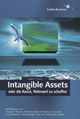 Intangible Assets oder die Kunst, Mehrwert zu schaffen - Mit Beiträgen von David P. Norton, Leif Edvinsson und Baruch Lev