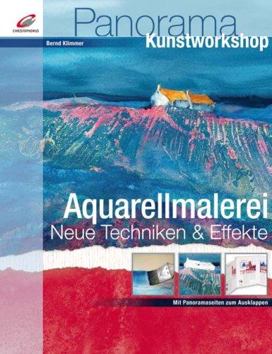 Aquarellmalerei - Neue Techniken & Effekte: Mit Panoramaseiten zum Ausklappen