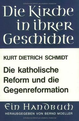 Die katholische Reform und die Gegenreformation (Die Kirche in Ihrer Geschichte)