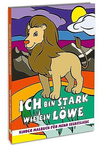 Ich bin stark wie ein Löwe: Selbstliebe Ausmalbuch für Kinder: 39 positive Affirmationen, die das Selbstvertrauen stärken und spielerisch Kreativität, Konzentration und Achtsamkeit fördern.