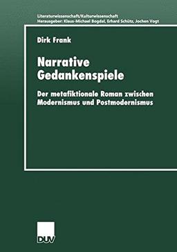 Narrative Gedankenspiele. Der metafiktionale Roman zwischen Modernismus und Postmodernismus (Literaturwissenschaft / Kulturwissenschaft)