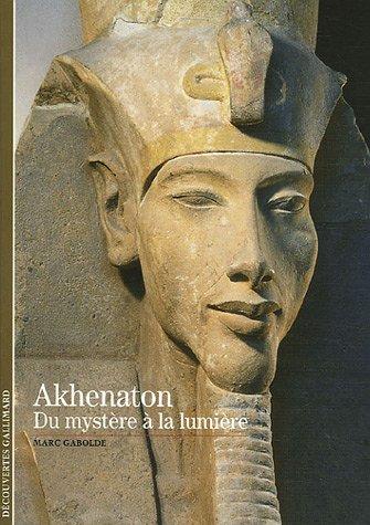 Akhenaton : du mystère à la lumière