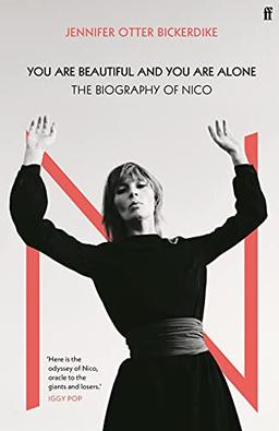 You Are Beautiful and You are Alone: The Biography of Nico