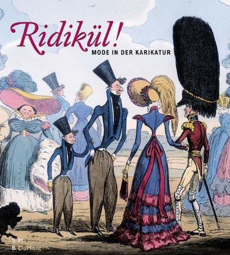 Ridikül! Mode in der Karikatur: Mode von 1600 bis 1900. Katalog zur Ausstellung in der Gemäldegalerie Berlin ab dem 6.12.2003