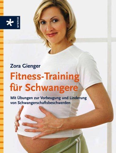 Fitness-Training für Schwangere: Mit Übungen zur Vorbeugung und Linderung von Schwangerschaftsbeschwerden