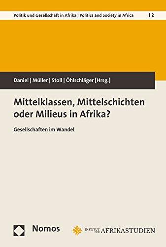 Mittelklassen, Mittelschichten oder Milieus in Afrika?: Gesellschaften im Wandel (Bayreuther Studien Zu Politik Und Gesellschaft In Afrika)