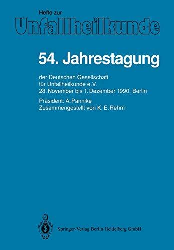 54. Jahrestagung: "Der Deutschen Gesellschaft Für Unfallheilkunde E.V., 28. November Bis 1. Dezember 1990, Berlin" (Hefte zur Zeitschrift "Der Unfallchirurg", 220, Band 220)