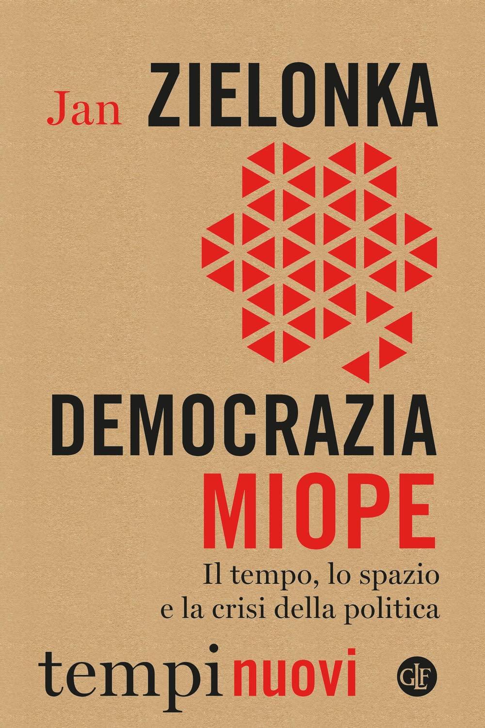 Democrazia miope. Il tempo, lo spazio e la crisi della politica (Tempi nuovi)