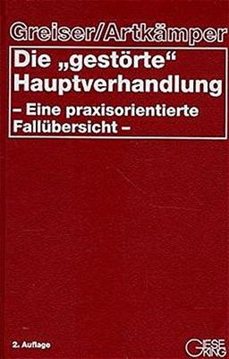 Die "gestörte" Hauptverhandlung: Eine praxisorientierte Fallübersicht