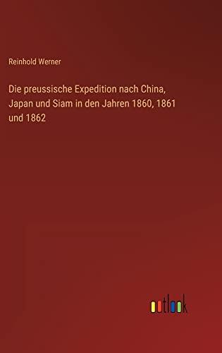 Die preussische Expedition nach China, Japan und Siam in den Jahren 1860, 1861 und 1862