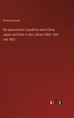 Die preussische Expedition nach China, Japan und Siam in den Jahren 1860, 1861 und 1862