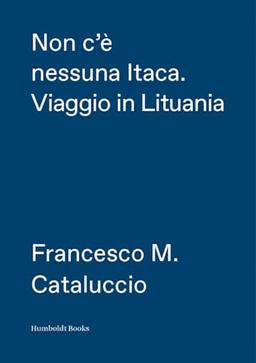 Non c'è nessuna Itaca. Viaggio in Lituania (Globetrotter)