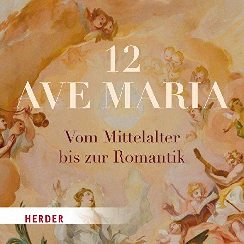 12 Ave Maria: Vom Mittelalter bis zur Romantik