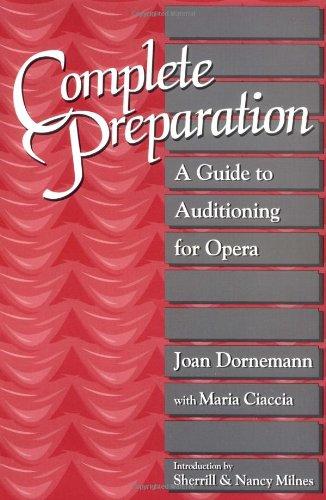 Complete Preparation: A Guide to Auditioning for Opera: Guide to Auditing for Opera