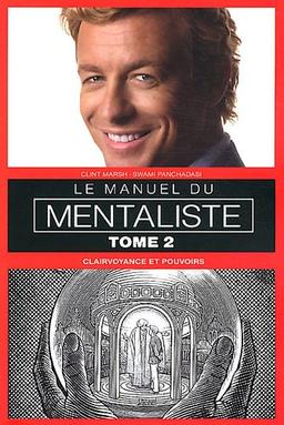 Le manuel du mentaliste. Vol. 2. Clairvoyance et pouvoirs