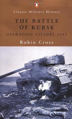 The Battle of Krusk: Operation Citadel 1943 (Classic Military History)