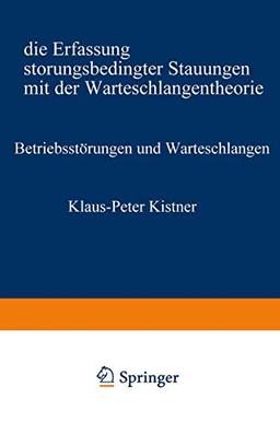 Betriebsstorungen und Warteschlangen: Die Erfassung Storungsbedingter Stauungen Mit Der Warteschlangentheorie (Beitrage Zur Betriebswirtschaftlichen ... Engineering und IV-Controlling, 38, Band 38)