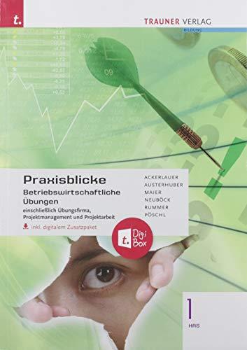 Praxisblicke 1 HAS - Betriebswirtschaftliche Übungen einschl. Übungsfirma, Projektmanagement und Projektarbeit inkl. digitalem Zusatzpaket