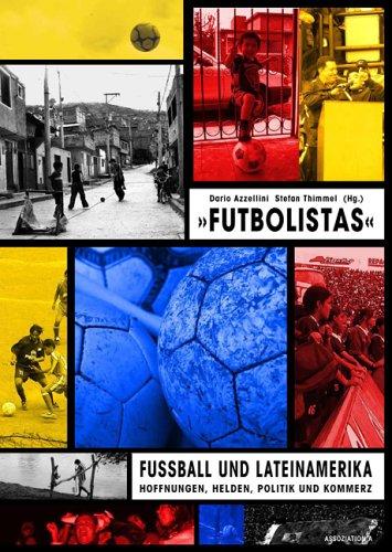 Futbolistas: Fussball und Lateinamerika: Hoffnungen und Helden, Politik und Kommerz