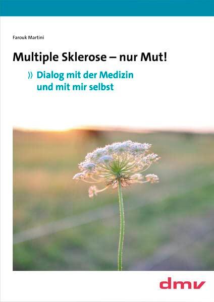 Multiple Sklerose - nur Mut!: Dialog mit der Medizin und mit mir selbst