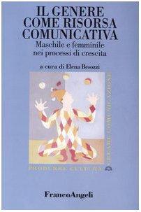 Il genere come risorsa comunicativa. Maschile e femminile nei processi di crescita (Produrre cultura/creare comunicazione)