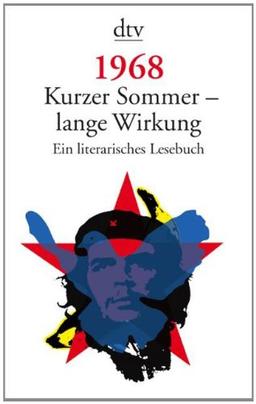 1968. Kurzer Sommer - lange Wirkung: Ein literarisches Lesebuch