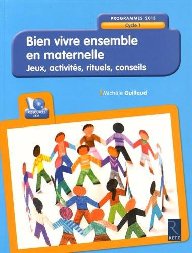 Bien vivre ensemble en maternelle, cycle 1 : jeux, activités, rituels, conseils : programmes 2015