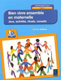 Bien vivre ensemble en maternelle, cycle 1 : jeux, activités, rituels, conseils : programmes 2015