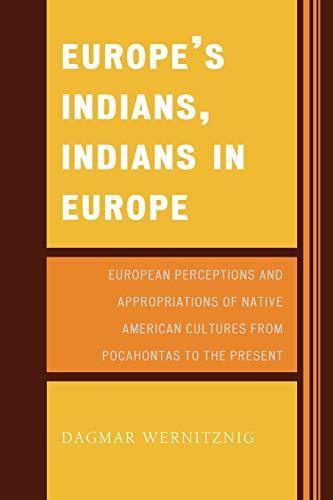 Europe's Indians, Indians in Europe: European Perceptions and Appropriations of Native American Cultures from Pocahontas to the Present