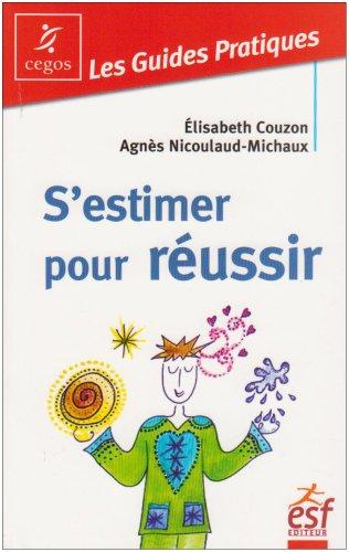 S'estimer pour réussir : guide pratique de l'estime de soi