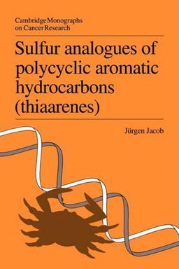 Sulfur Analogues of Polycyclic Aromatic Hydrocarbons (Thiaarenes): Environmental Occurrence, Chemical and Biological Properties (Cambridge Monographs on Cancer Research)