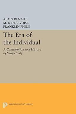 The Era of the Individual: A Contribution to a History of Subjectivity (Princeton Legacy Library, Band 357)