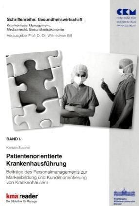 Patientenorientierte Krankenhausführung: Beiträge des Personalmanagements zur Markenbildung und Kundenorientierung: Beiträge des Personalmanagements ... und Kundenorientierung von Krankenhäusern