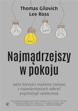 Najmadrzejszy w pokoju: Jakie korzyści możemy czerpać z najważniejszych odkryć psychologii społecznej (MISTRZOWIE PSYCHOLOGII)