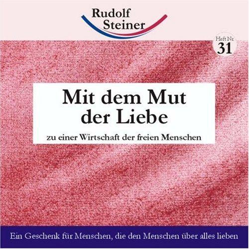 Mit dem Mut der Liebe: zu einer Wirtschaft der freien Menschen