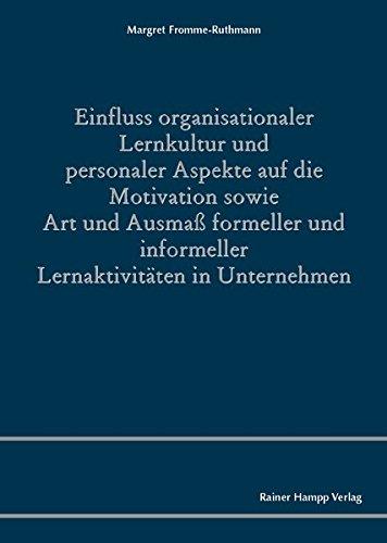 Einfluss organisationaler Lernkultur und personaler Aspekte auf die Motivation sowie Art und Ausmaß formeller und informeller Lernaktivitäten in Unternehmen