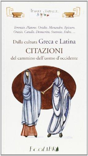 Dalla cultura greca e latina. Citazioni del cammino dell'uomo d'Occidente